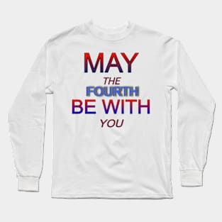 may the 4th be with you Long Sleeve T-Shirt